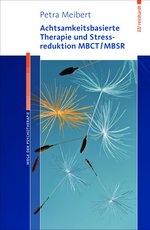 Petra Meibert - Achtsamkeitsbasierte Therapie und Stressreduktion MBCT/MBSR Buchcover Petra Meibert Achtsamkeitsbasierte Therapie und Stressreduktion MBCT/MBSR